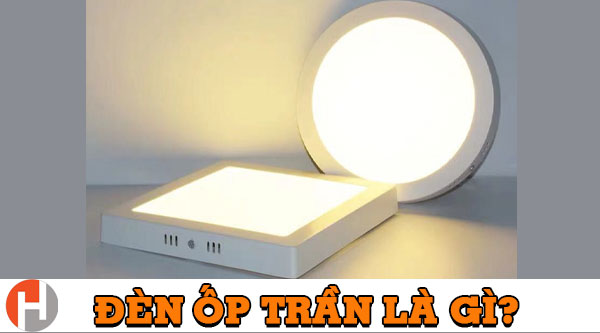 Đèn ốp trần là gì? Các mẫu đèn ốp trần thịnh hành