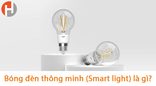 Bóng đèn thông minh (Smart light) là gì? Ưu điểm và cách thức hoạt động