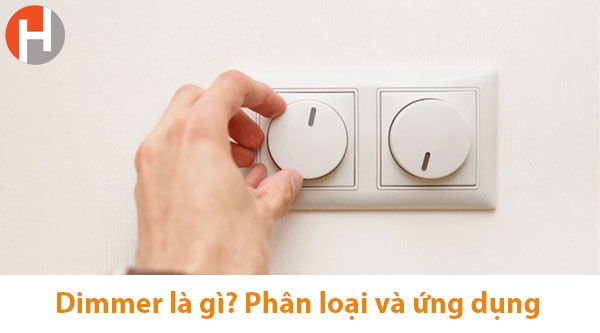 Dimmer là gì? Phân loại và ứng dụng