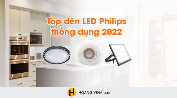 Top đèn LED Philips thông dụng 2022