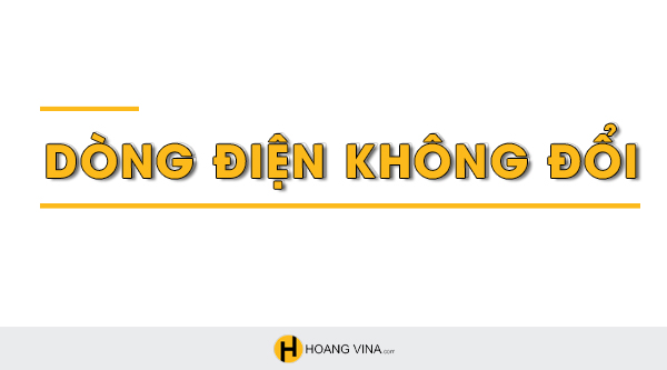 Dòng điện không đổi là gì? Công thức tính dòng điện không đổi