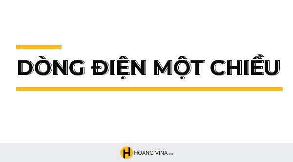 Dòng điện một chiều là gì? Định nghĩa, tính chất, công thức tính